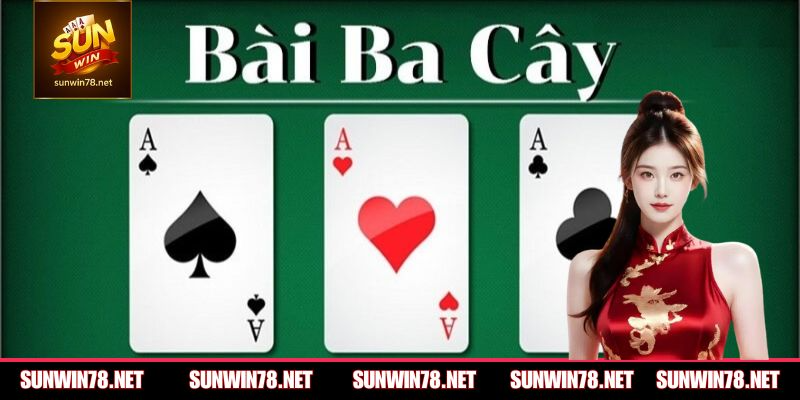 Cái nhìn toàn diện về game bài ba lá
