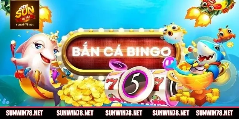 Điểm nổi bật của săn cá Bingo trên cổng game