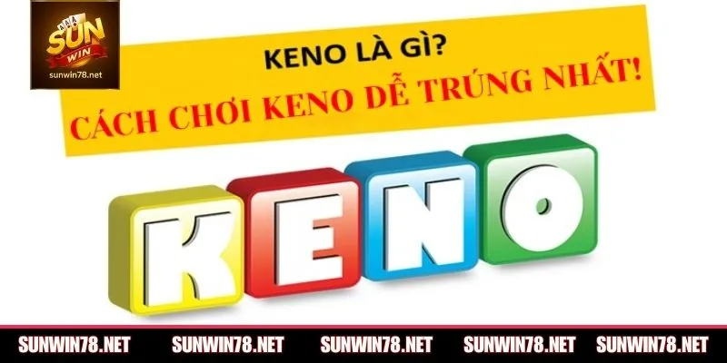 Tổng quan về nguồn gốc và cơ chế Keno