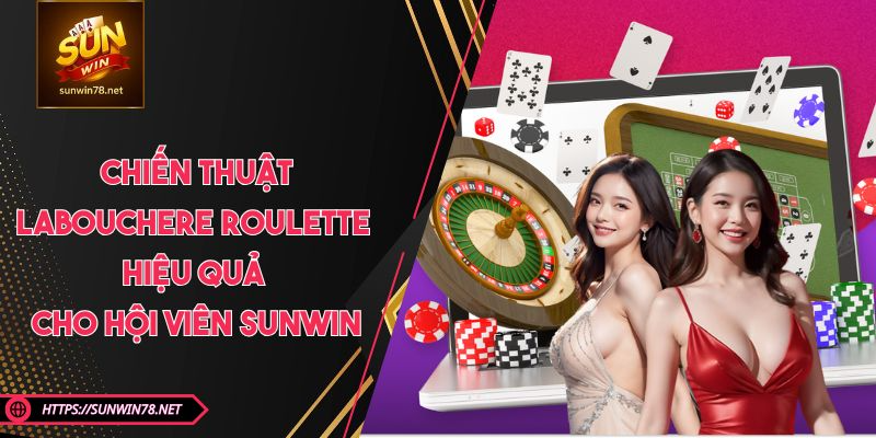 Chiến Thuật Labouchere Roulette Hiệu Quả Cho Hội Viên SUNWIN