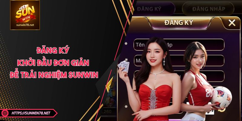 Đăng Ký - Khởi Đầu Đơn Giản Để Trải Nghiệm SUNWIN