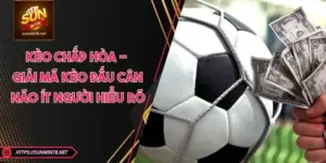 Kèo Chấp Hòa - Giải Mã Kèo Đấu Cân Não Ít Người Hiểu Rõ