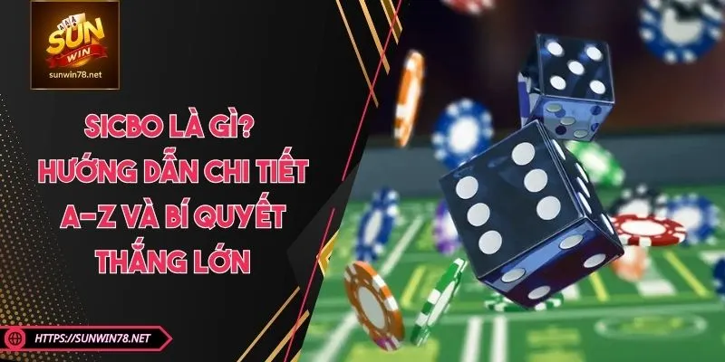 Sicbo Là Gì? Hướng Dẫn Chi Tiết A-Z Và Bí Quyết Thắng Lớn